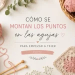 Como montar los puntos para empezar a tejer